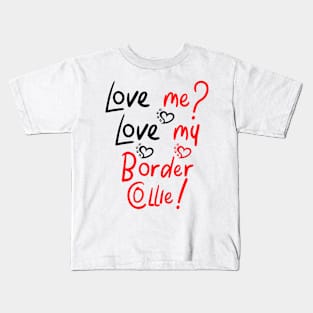 Love Me Love My Border Collie! Especially for Border Collie Dog Lovers! Kids T-Shirt